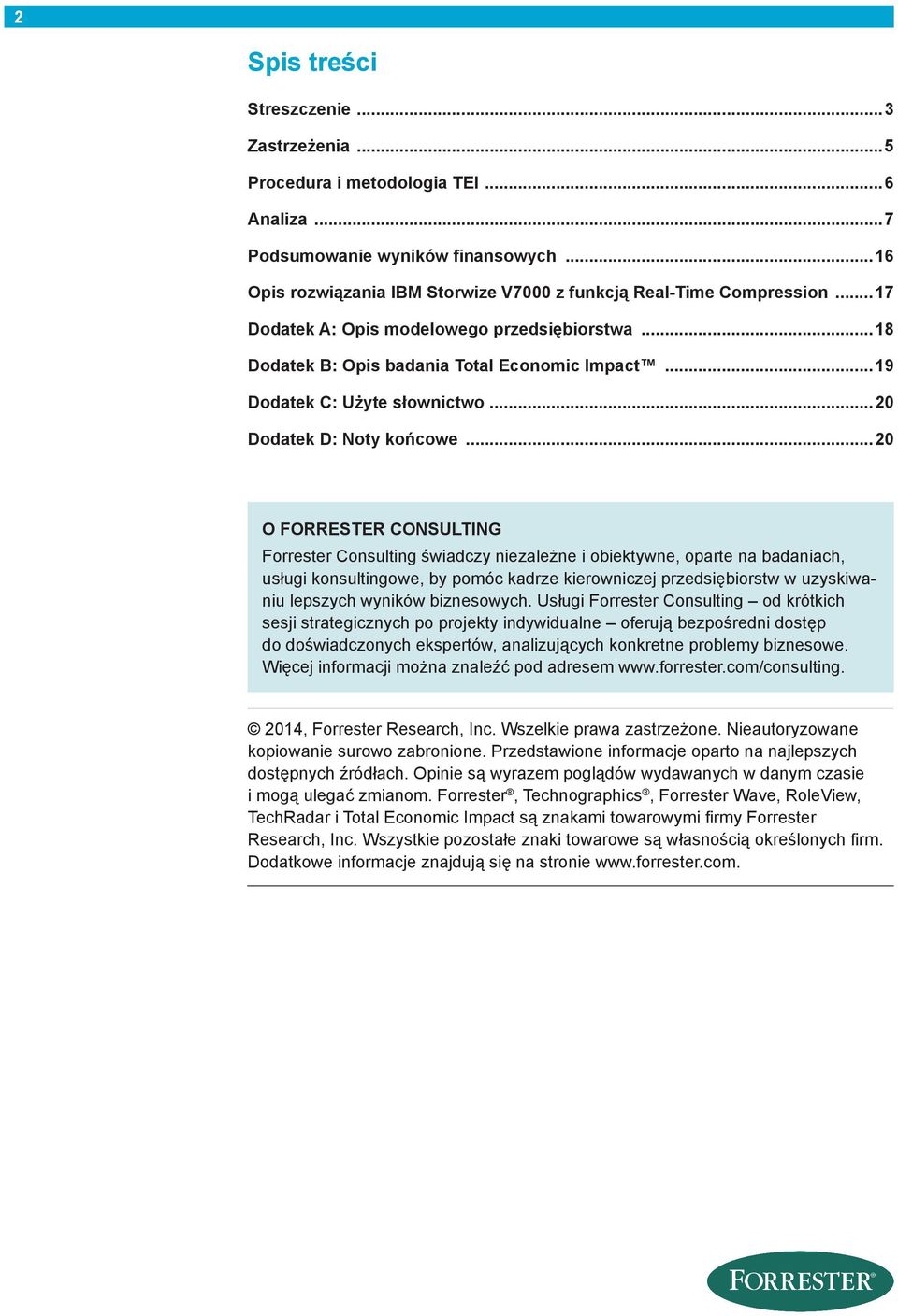 ..20 O FORRESTER CONSULTING Forrester Consulting świadczy niezależne i obiektywne, oparte na badaniach, usługi konsultingowe, by pomóc kadrze kierowniczej przedsiębiorstw w uzyskiwaniu lepszych