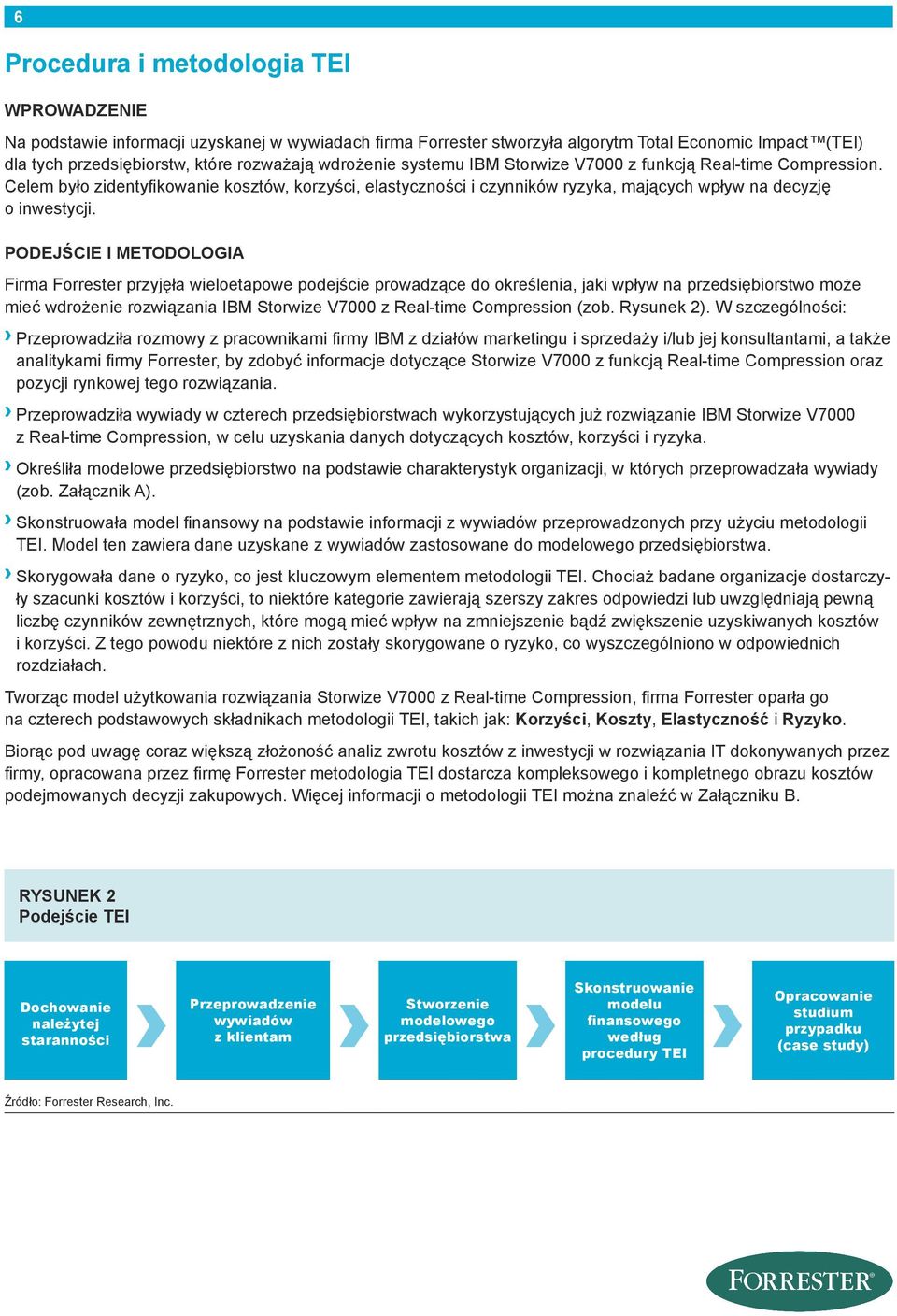 PODEJŚCIE I METODOLOGIA Firma Forrester przyjęła wieloetapowe podejście prowadzące do określenia, jaki wpływ na przedsiębiorstwo może mieć wdrożenie rozwiązania IBM Storwize V7000 z Real-time