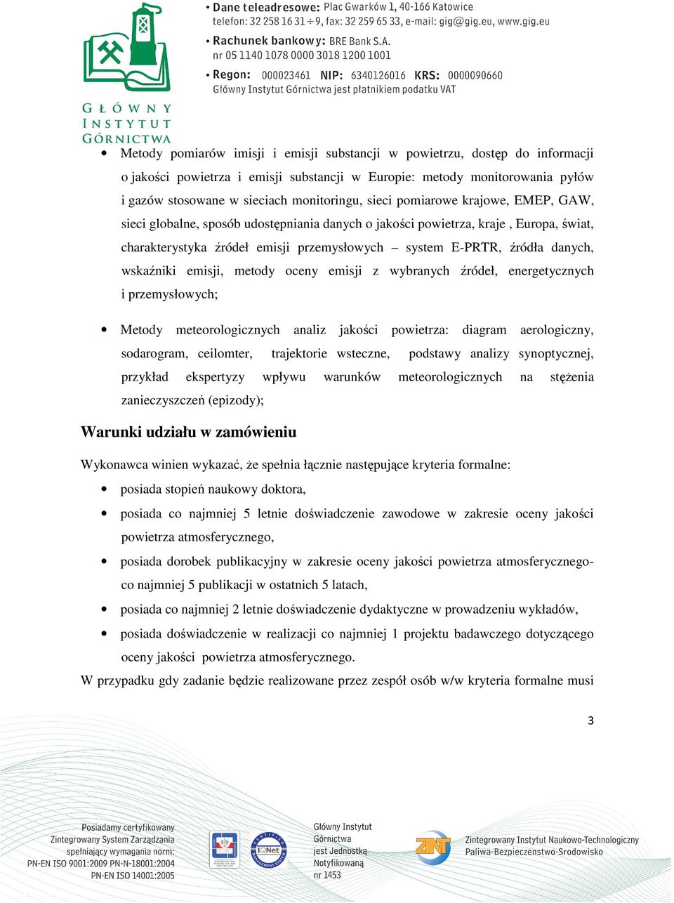 wskaźniki emisji, metody oceny emisji z wybranych źródeł, energetycznych i przemysłowych; Metody meteorologicznych analiz jakości powietrza: diagram aerologiczny, sodarogram, ceilomter, trajektorie