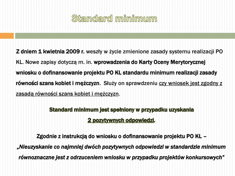 mężczyzn. Służy on sprawdzeniu czy wniosek jest zgodny z zasadą równości szans kobiet i mężczyzn.