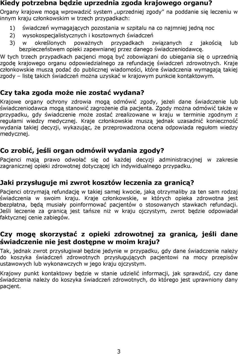 noc 2) wysokospecjalistycznych i kosztownych świadczeń 3) w określonych poważnych przypadkach związanych z jakością lub bezpieczeństwem opieki zapewnianej przez danego świadczeniodawcę.