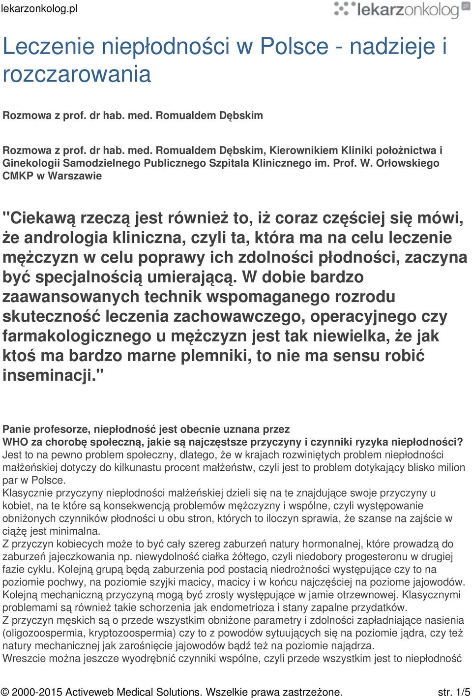 Orłowskiego CMKP w Warszawie "Ciekawą rzeczą jest również to, iż coraz częściej się mówi, że andrologia kliniczna, czyli ta, która ma na celu leczenie mężczyzn w celu poprawy ich zdolności płodności,
