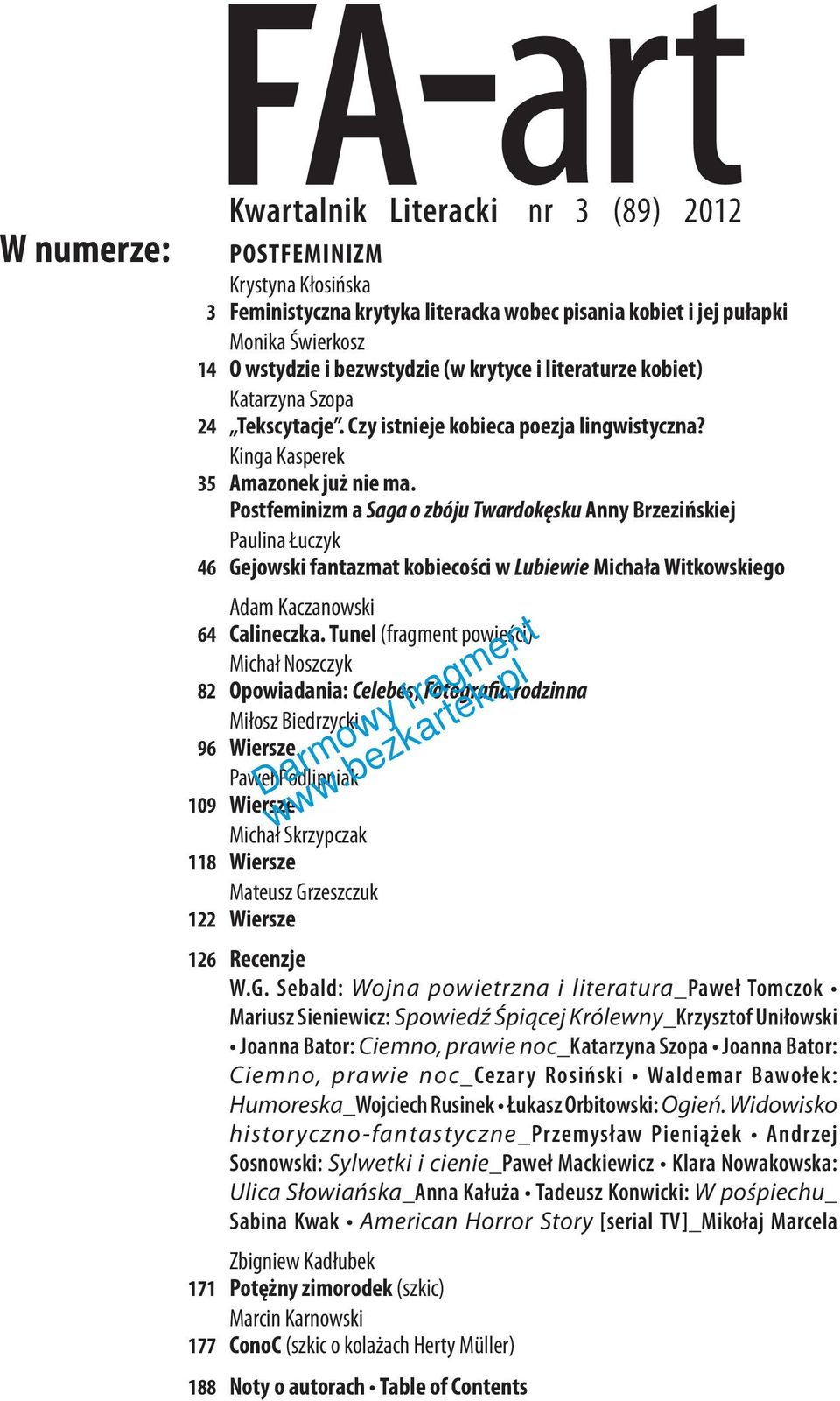 Postfeminizm a Saga o zbóju Twardokęsku Anny Brzezińskiej Paulina Łuczyk 46 Gejowski fantazmat kobiecości w Lubiewie Michała Witkowskiego Adam Kaczanowski 64 Calineczka.