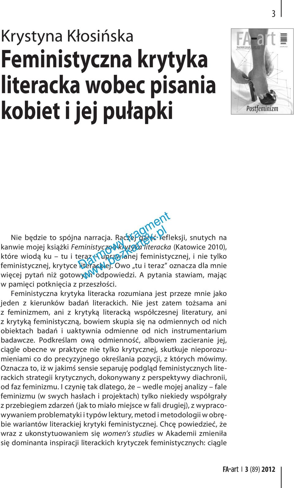 literackiej. Owo tu i teraz oznacza dla mnie więcej pytań niż gotowych odpowiedzi. A pytania stawiam, mając w pamięci potknięcia z przeszłości.