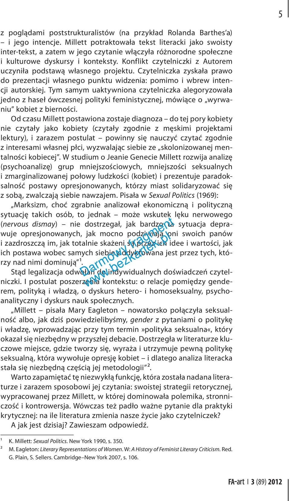 Konflikt czytelniczki z Autorem uczyniła podstawą własnego projektu. Czytelniczka zyskała prawo do prezentacji własnego punktu widzenia: pomimo i wbrew intencji autorskiej.