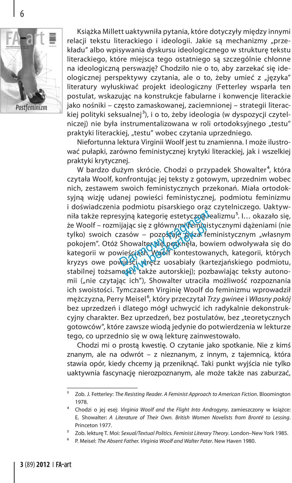 Chodziło nie o to, aby zarzekać się ideologicznej perspektywy czytania, ale o to, żeby umieć z języka literatury wyłuskiwać projekt ideologiczny (Fetterley wsparła ten postulat, wskazując na