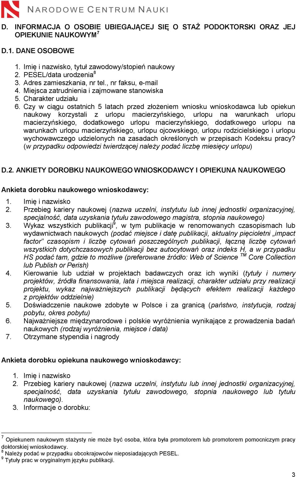 Czy w ciągu ostatnich 5 latach przed złożeniem wniosku wnioskodawca lub opiekun naukowy korzystali z urlopu macierzyńskiego, urlopu na warunkach urlopu macierzyńskiego, dodatkowego urlopu
