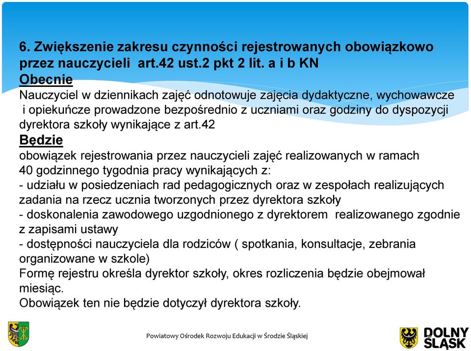 art.42 Będzie obowiązek rejestrowania przez nauczycieli zajęć realizowanych w ramach 40 godzinnego tygodnia pracy wynikających z: - udziału w posiedzeniach rad pedagogicznych oraz w zespołach