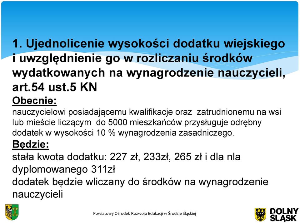 5 KN Obecnie: nauczycielowi posiadającemu kwalifikacje oraz zatrudnionemu na wsi lub mieście liczącym do 5000