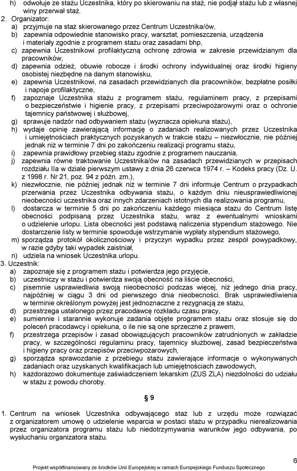 zasadami bhp, c) zapewnia Uczestnikowi profilaktyczną ochronę zdrowia w zakresie przewidzianym dla pracowników, d) zapewnia odzież, obuwie robocze i środki ochrony indywidualnej oraz środki higieny