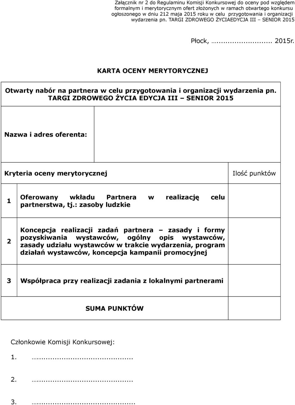 TARGI ZDROWEGO ŻYCIA EDYCJA III SENIOR 2015 Nazwa i adres oferenta: Kryteria oceny merytorycznej Ilość punktów 1 Oferowany wkładu Partnera w realizację celu partnerstwa, tj.