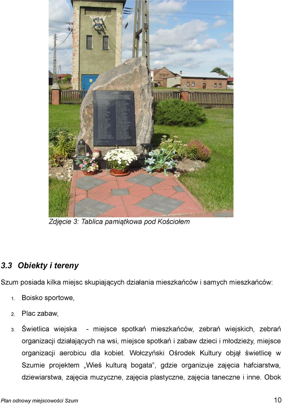 Świetlica wiejska - miejsce spotkań mieszkańców, zebrań wiejskich, zebrań organizacji działających na wsi, miejsce spotkań i zabaw dzieci i