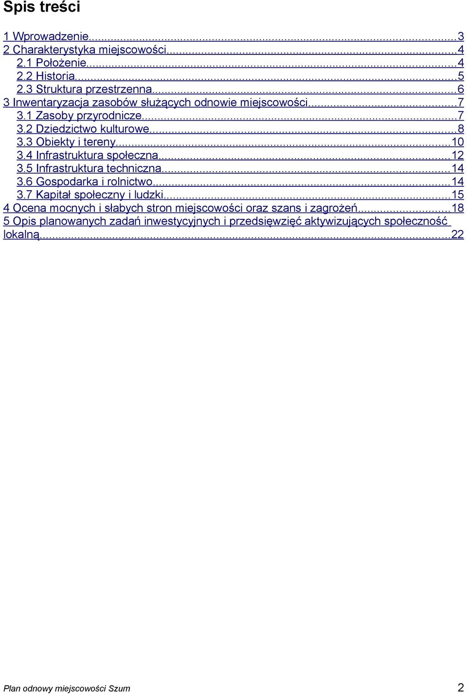 ..10 3.4 Infrastruktura społeczna... 12 3.5 Infrastruktura techniczna... 14 3.6 Gospodarka i rolnictwo...14 3.7 Kapitał społeczny i ludzki.
