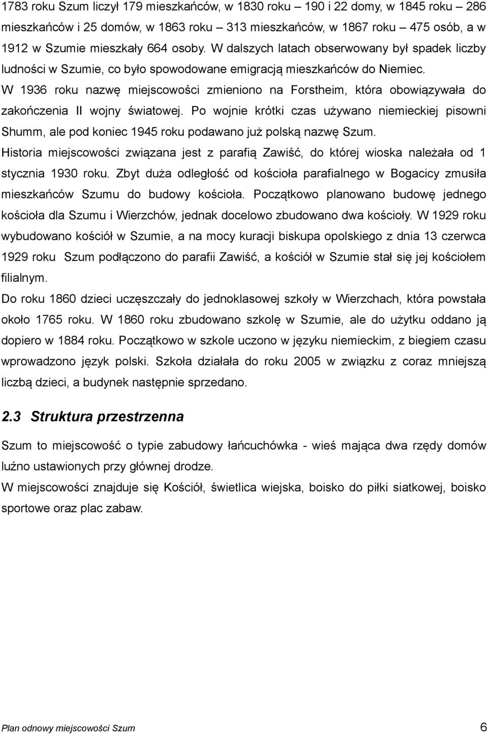 W 1936 roku nazwę miejscowości zmieniono na Forstheim, która obowiązywała do zakończenia II wojny światowej.