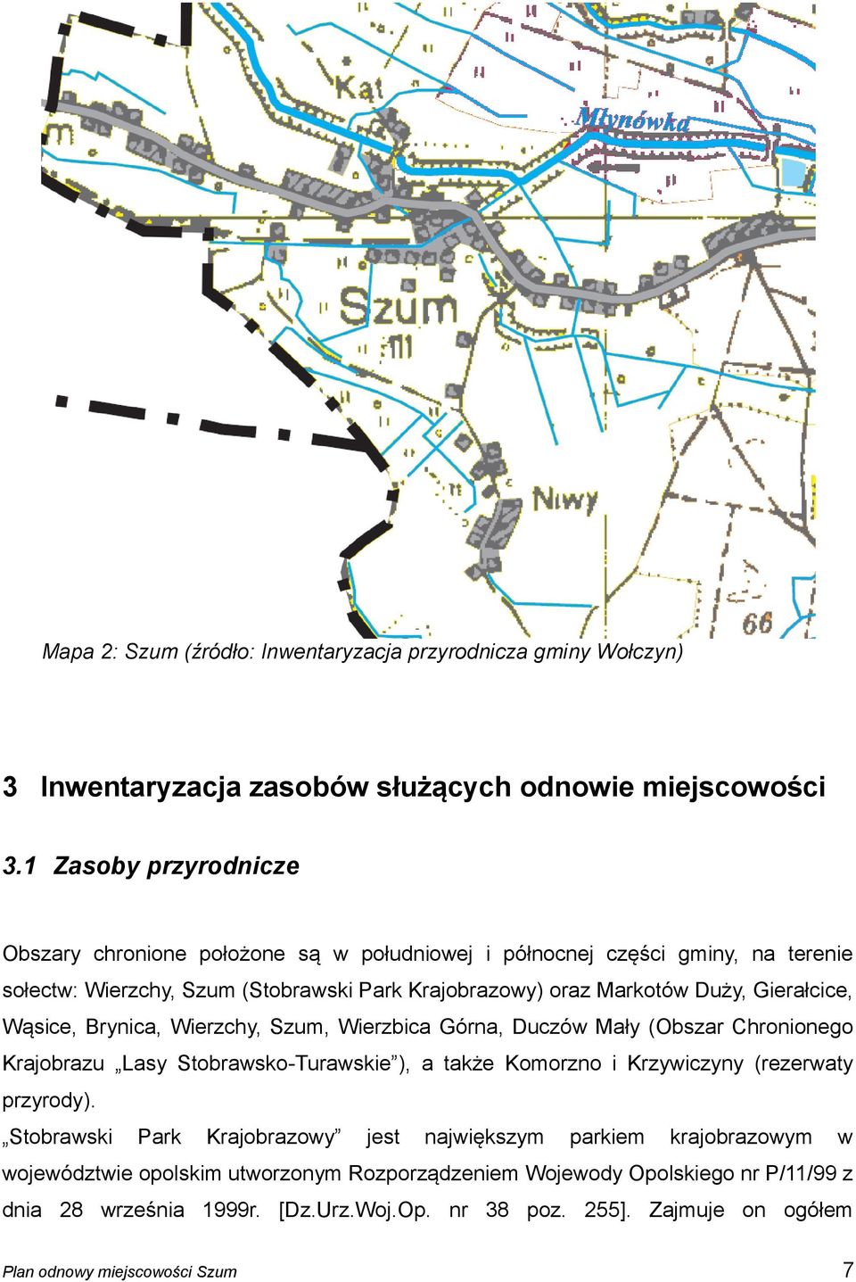 Gierałcice, Wąsice, Brynica, Wierzchy, Szum, Wierzbica Górna, Duczów Mały (Obszar Chronionego Krajobrazu Lasy Stobrawsko-Turawskie ), a także Komorzno i Krzywiczyny (rezerwaty