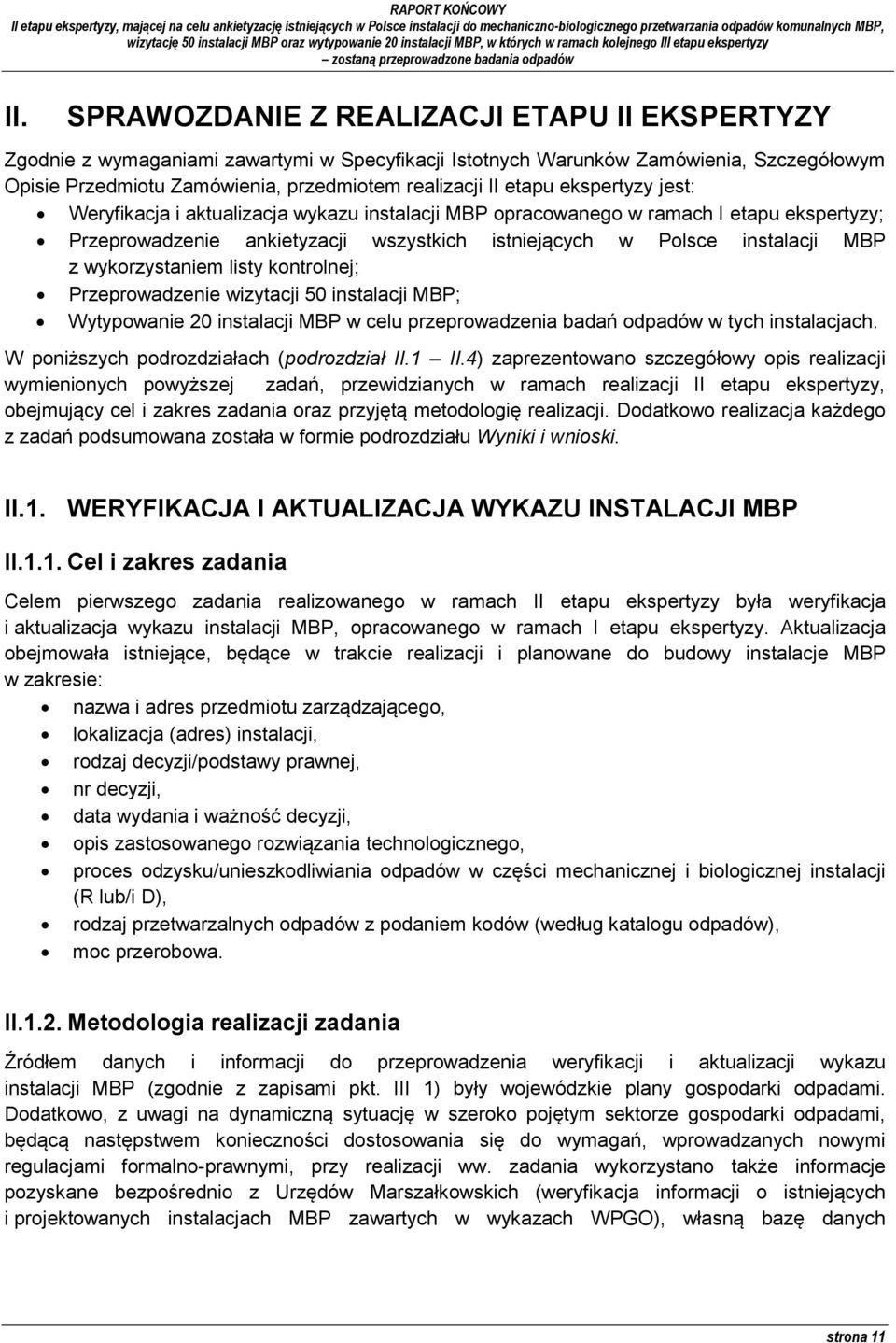wykorzystaniem listy kontrolnej; Przeprowadzenie wizytacji 50 instalacji MBP; Wytypowanie 20 instalacji MBP w celu przeprowadzenia badań odpadów w tych instalacjach.