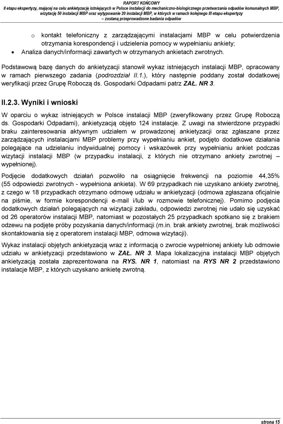 ), który następnie poddany został dodatkowej weryfikacji przez Grupę Roboczą ds. Gospodarki Odpadami patrz ZAŁ. NR 3.