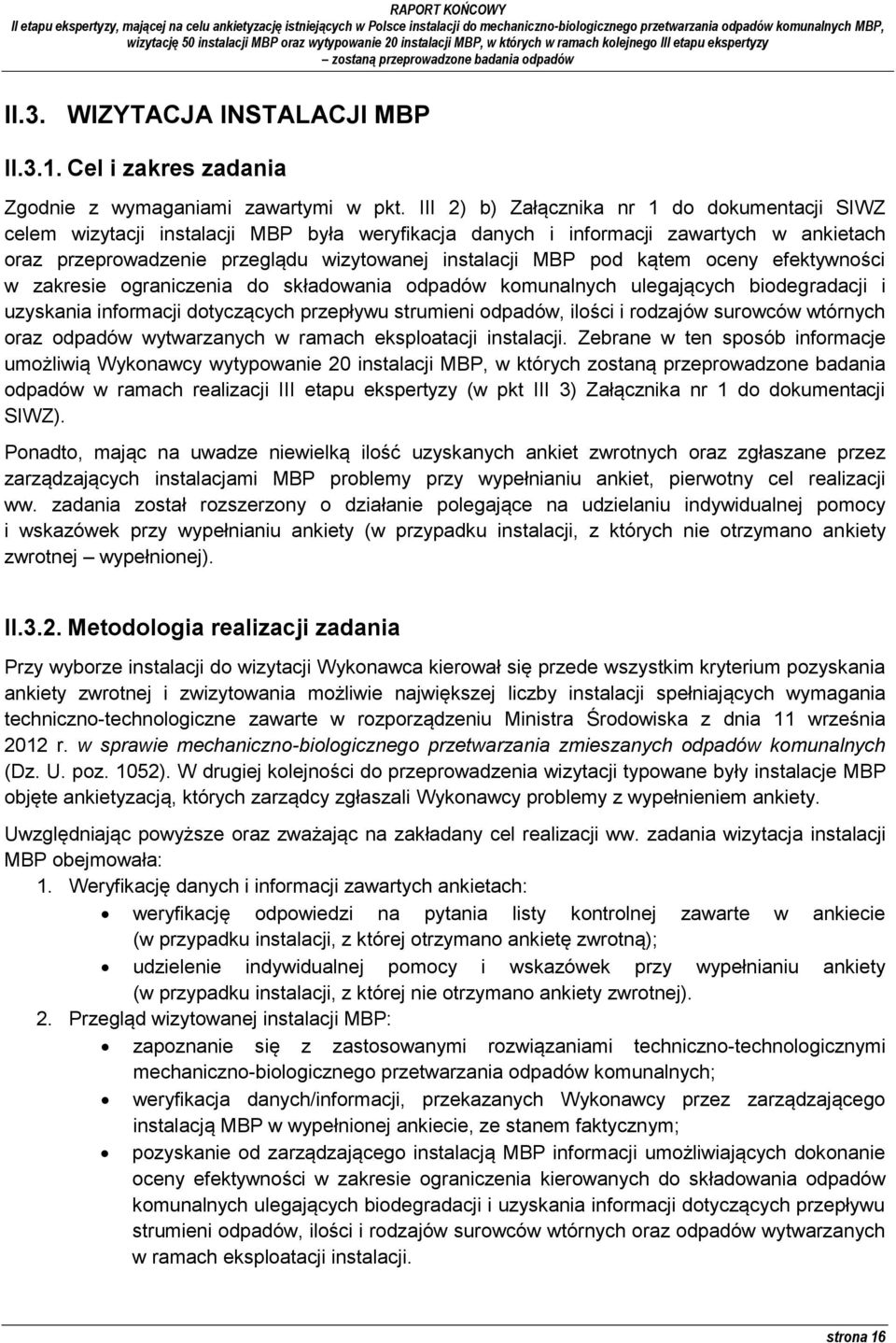kątem oceny efektywności w zakresie ograniczenia do składowania odpadów komunalnych ulegających biodegradacji i uzyskania informacji dotyczących przepływu strumieni odpadów, ilości i rodzajów