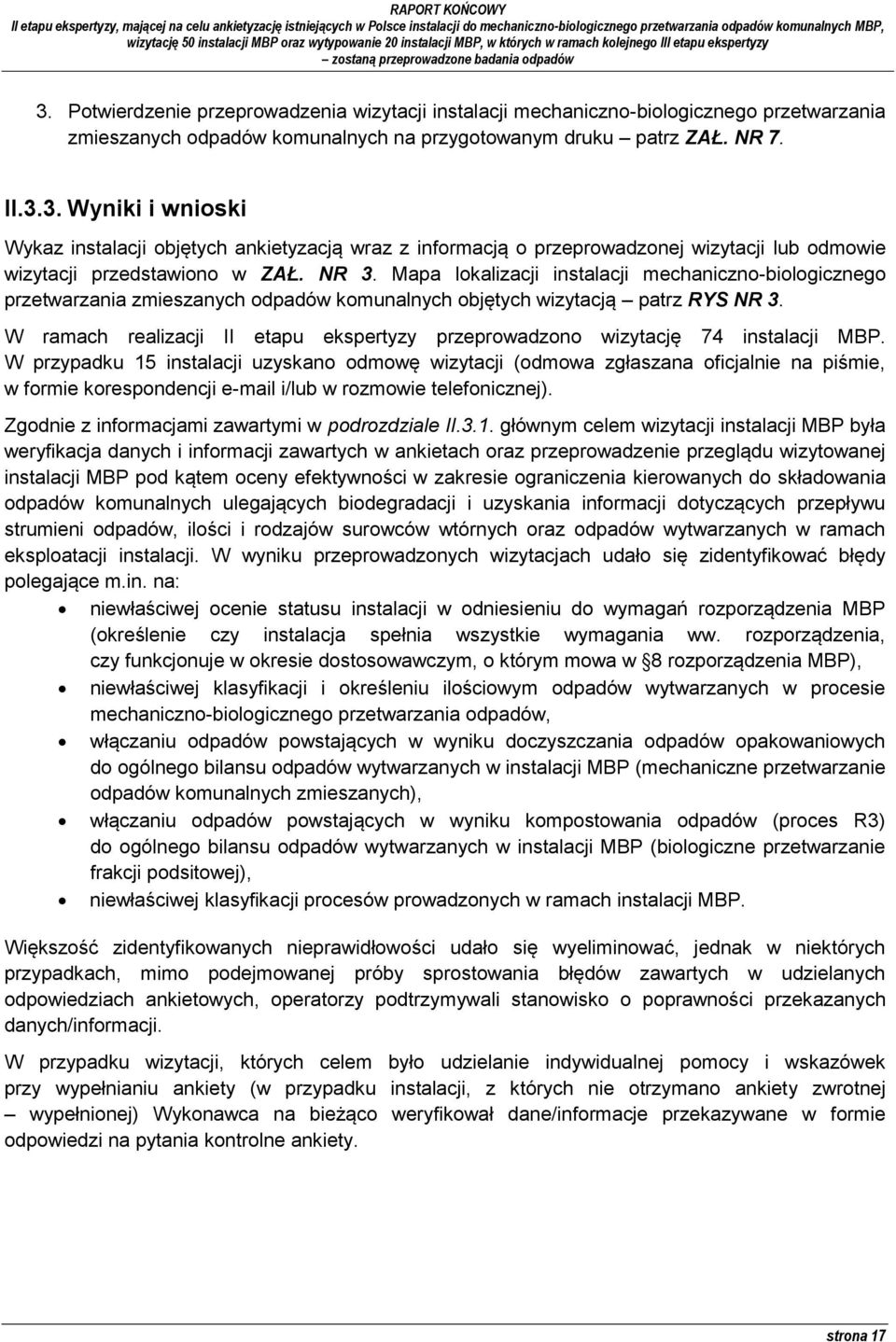 W ramach realizacji II etapu ekspertyzy przeprowadzono wizytację 74 instalacji MBP.