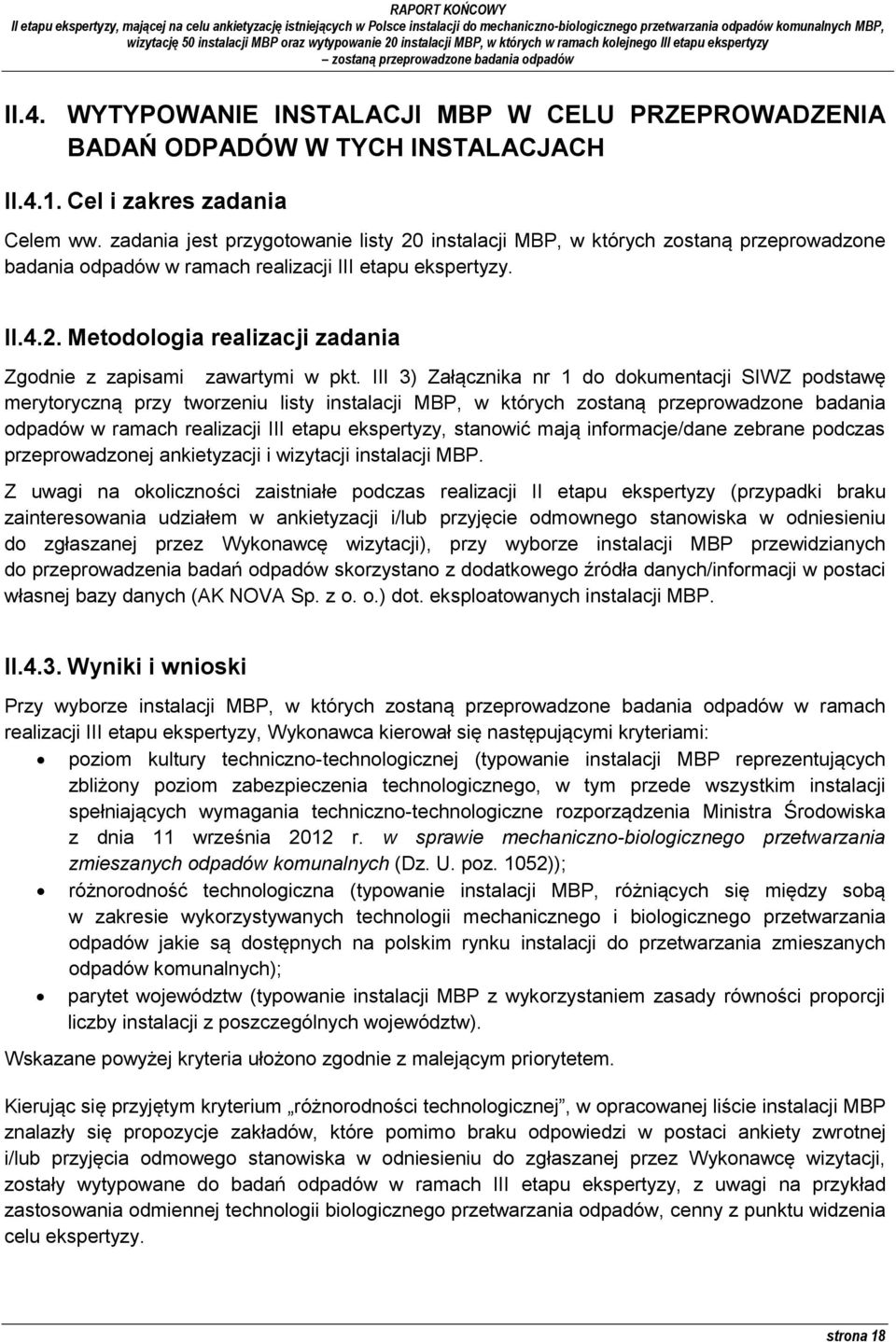III 3) Załącznika nr 1 do dokumentacji SIWZ podstawę merytoryczną przy tworzeniu listy instalacji MBP, w których zostaną przeprowadzone badania odpadów w ramach realizacji III etapu ekspertyzy,