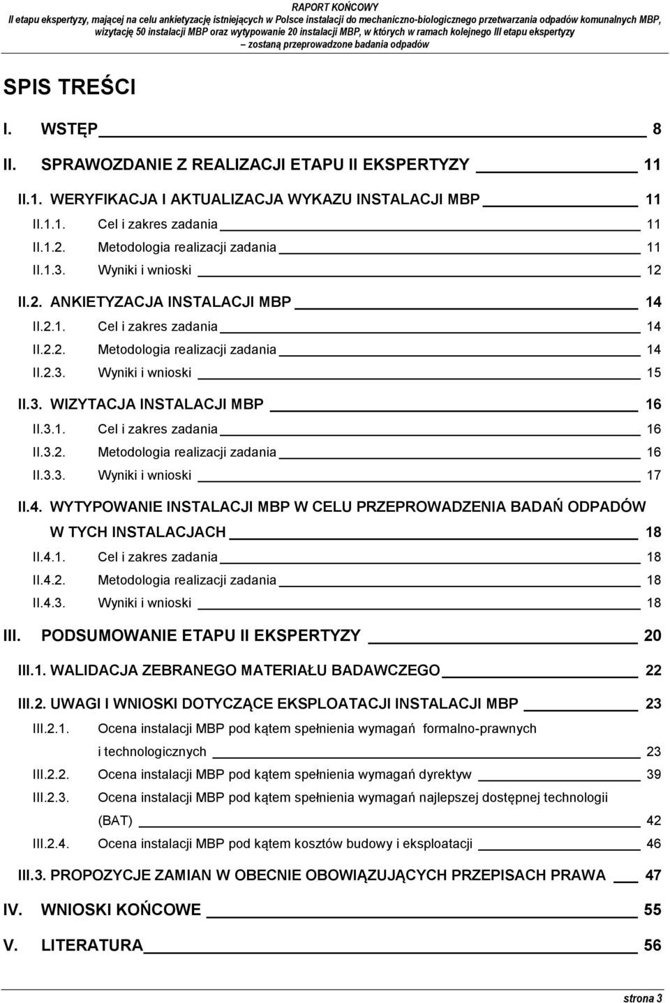 3. WIZYTACJA INSTALACJI MBP 16 II.3.1. Cel i zakres zadania 16 II.3.2. Metodologia realizacji zadania 16 II.3.3. Wyniki i wnioski 17 II.4.