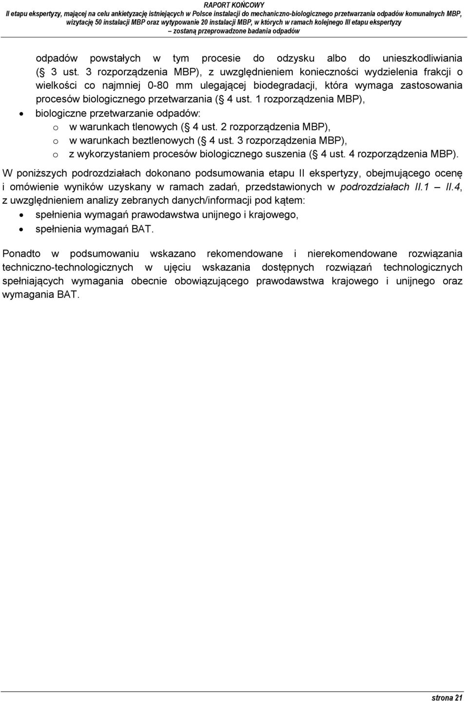 ust. 1 rozporządzenia MBP), biologiczne przetwarzanie odpadów: o w warunkach tlenowych ( 4 ust. 2 rozporządzenia MBP), o w warunkach beztlenowych ( 4 ust.