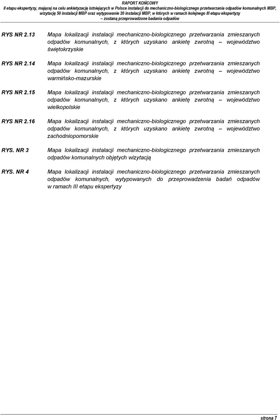 mechaniczno-biologicznego przetwarzania zmieszanych odpadów komunalnych, z których uzyskano ankietę zwrotną województwo warmińsko-mazurskie Mapa lokalizacji instalacji mechaniczno-biologicznego