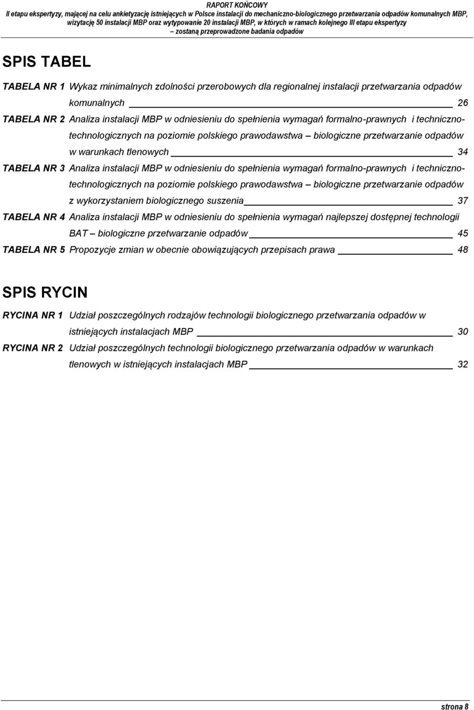 spełnienia wymagań formalno-prawnych i technicznotechnologicznych na poziomie polskiego prawodawstwa biologiczne przetwarzanie odpadów z wykorzystaniem biologicznego suszenia 37 TABELA NR 4 Analiza