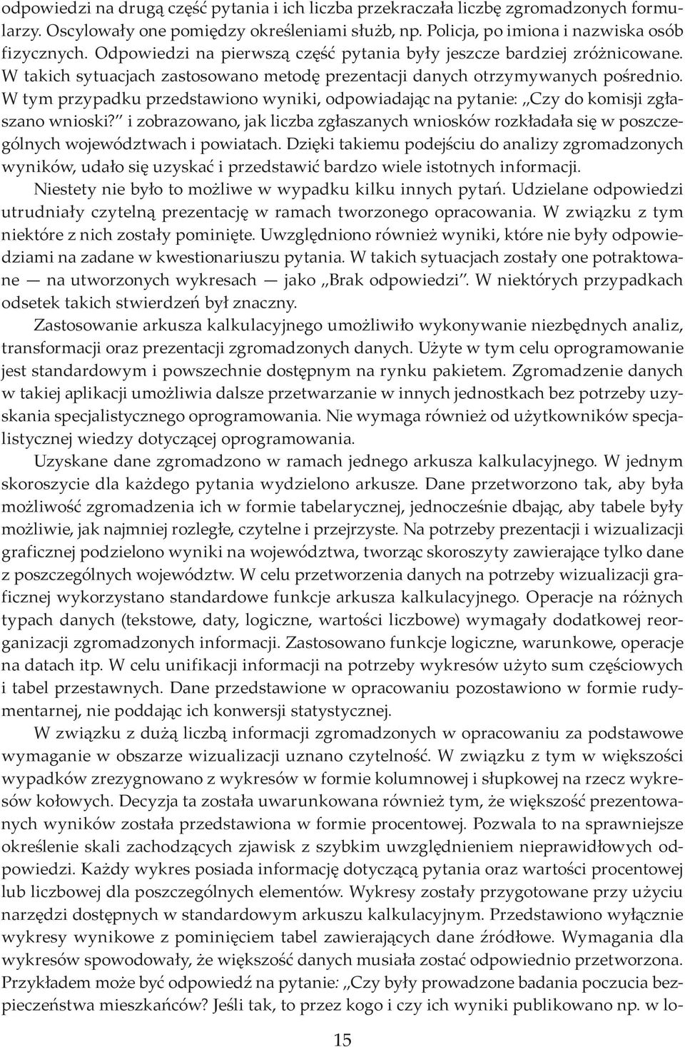 W tym przypadku przedstawiono wyniki, odpowiadając na pytanie: Czy do komisji zgłaszano wnioski?