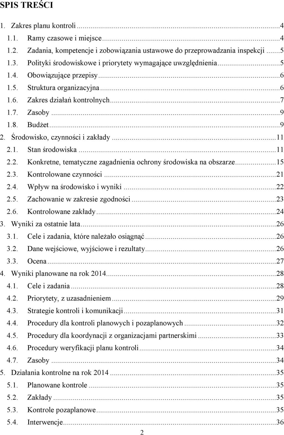 Środowisko, czynności i zakłady...11 2.1. Stan środowiska...11 2.2. Konkretne, tematyczne zagadnienia ochrony środowiska na obszarze...15 2.3. Kontrolowane czynności...21 2.4.