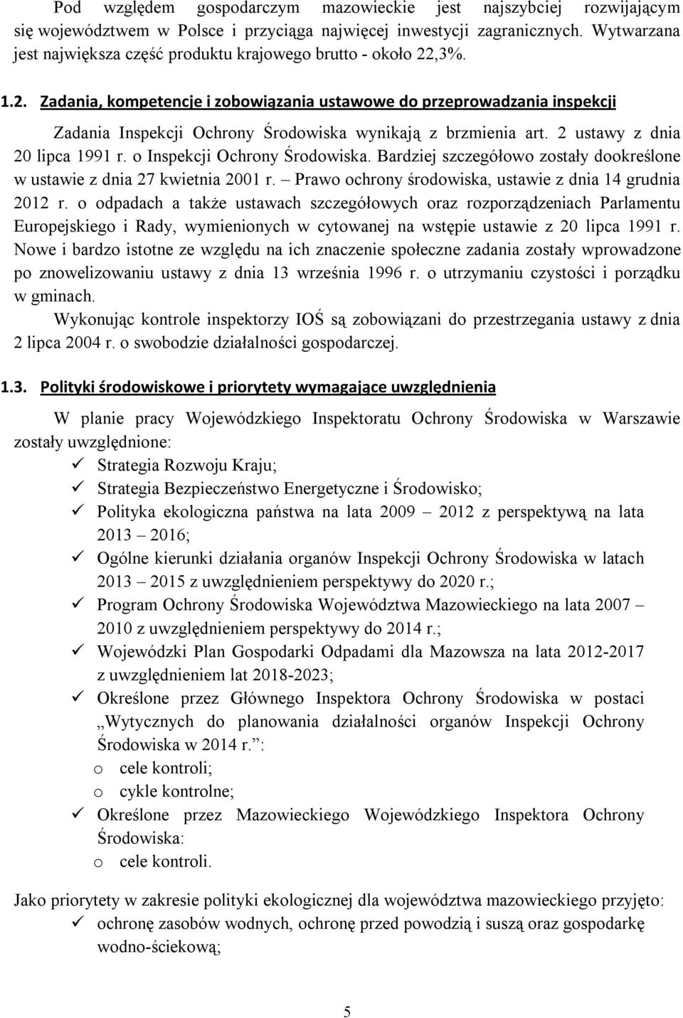 ,3%. 1.2. Zadania, kompetencje i zobowiązania ustawowe do przeprowadzania inspekcji Zadania Inspekcji Ochrony Środowiska wynikają z brzmienia art. 2 ustawy z dnia 20 lipca 1991 r.