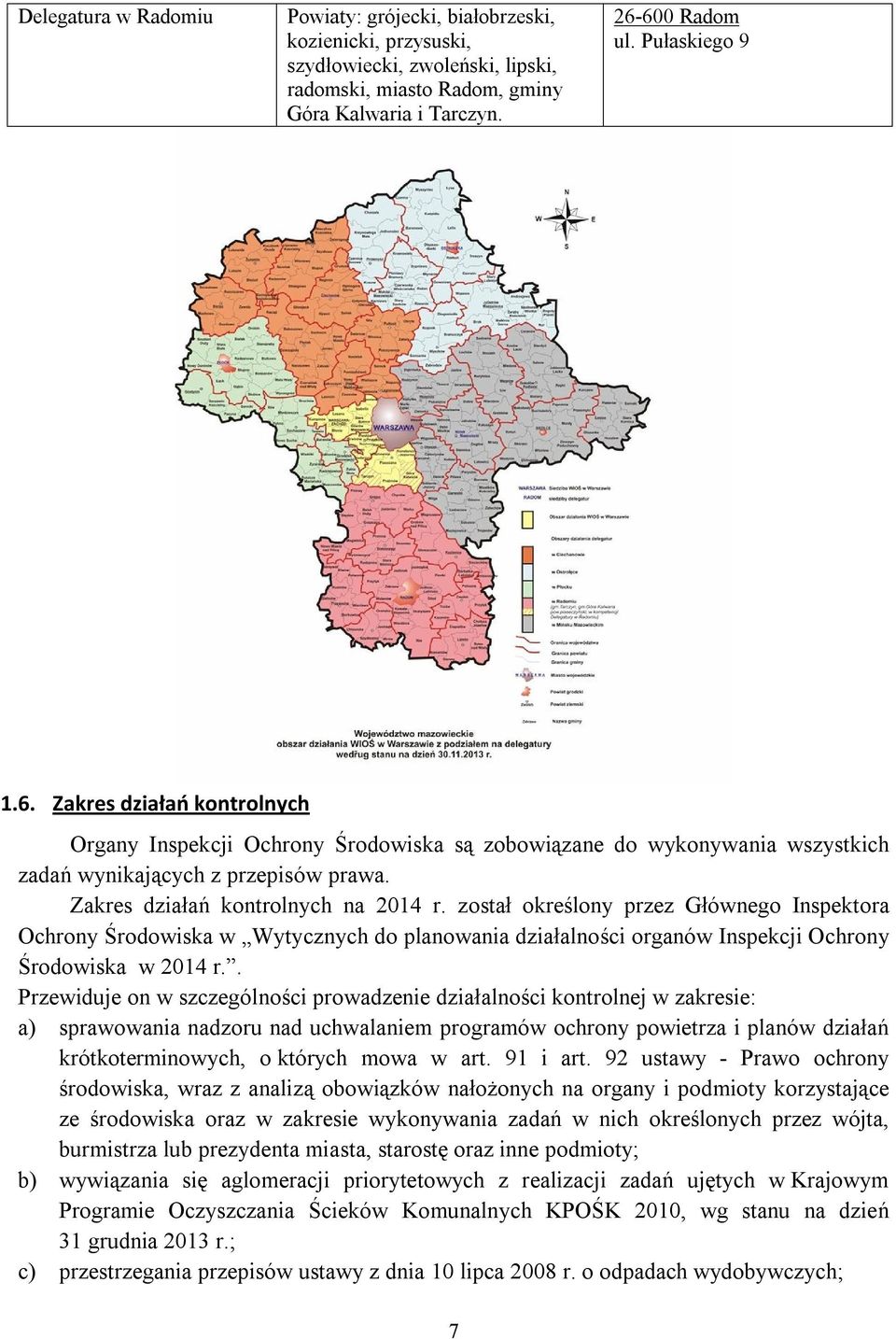 Zakres działań kontrolnych na 2014 r. został określony przez Głównego Inspektora Ochrony Środowiska w Wytycznych do planowania działalności organów Inspekcji Ochrony Środowiska w 2014 r.