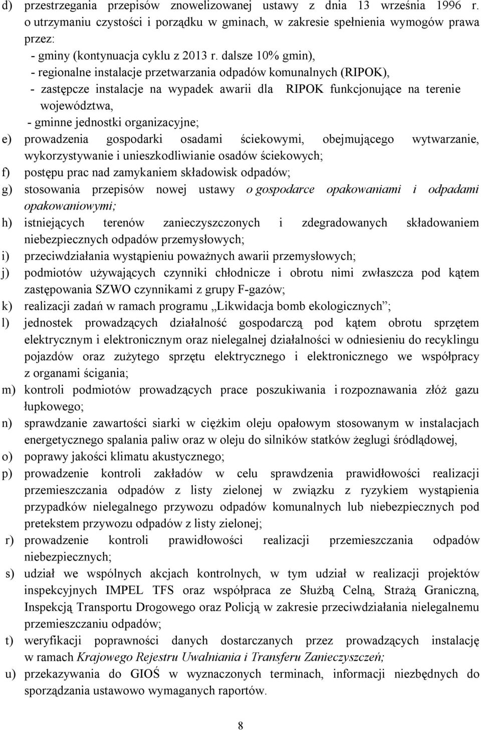 dalsze 10% gmin), - regionalne instalacje przetwarzania odpadów komunalnych (RIPOK), - zastępcze instalacje na wypadek awarii dla RIPOK funkcjonujące na terenie województwa, - gminne jednostki