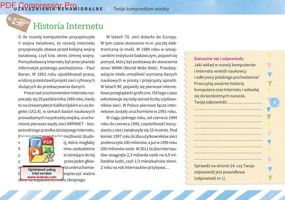 Prace nad uruchomieniem Internetu rozpoczęły się 29 października 1969 roku, kiedy to na Uniwersytecie Kalifornijskim w Los Angeles (UCLA), w ramach badań naukowych prowadzonych na potrzeby wojska,