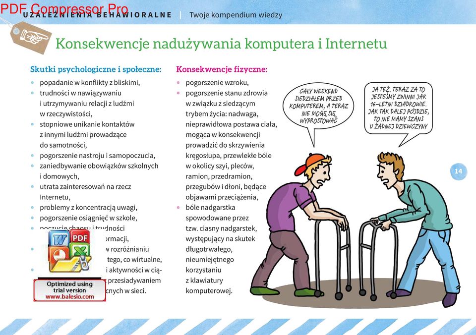 problemy z koncentracją uwagi, pogorszenie osiągnięć w szkole, poczucie chaosu i trudności w porządkowaniu informacji, narastanie trudności w rozróżnianiu tego, co prawdziwe od tego, co wirtualne,