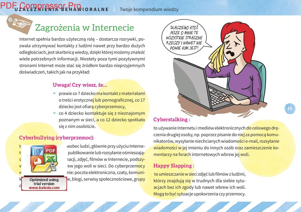 Niestety poza tymi pozytywnymi stronami Internet może stać się źródłem bardzo nieprzyjemnych doświadczeń, takich jak na przykład: DLACZEGO KTOŚ PISZE O MNIE TE WSZYSTKIE STRASZNE RZECZY I NAWET NIE