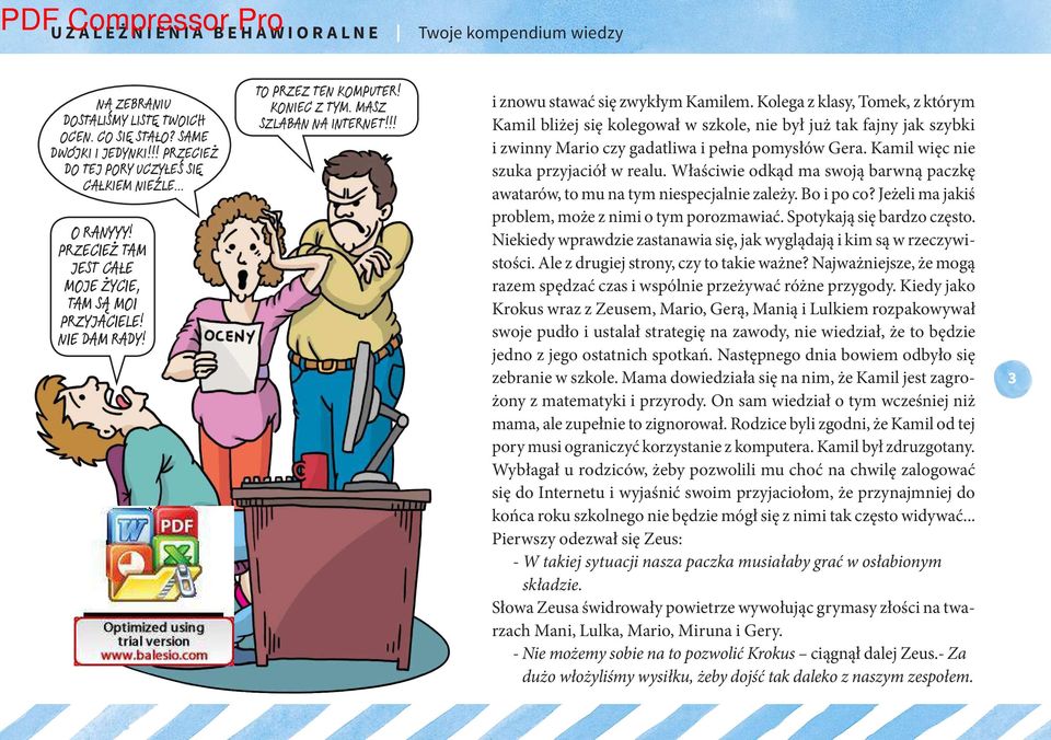 Kolega z klasy, Tomek, z którym Kamil bliżej się kolegował w szkole, nie był już tak fajny jak szybki i zwinny Mario czy gadatliwa i pełna pomysłów Gera. Kamil więc nie szuka przyjaciół w realu.