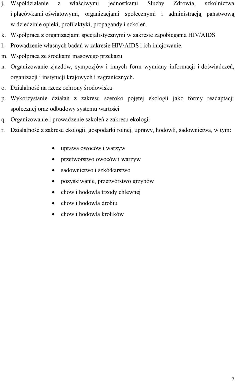 Współpraca ze środkami masowego przekazu. n. Organizowanie zjazdów, sympozjów i innych form wymiany informacji i doświadczeń, organizacji i instytucji krajowych i zagranicznych. o. Działalność na rzecz ochrony środowiska p.