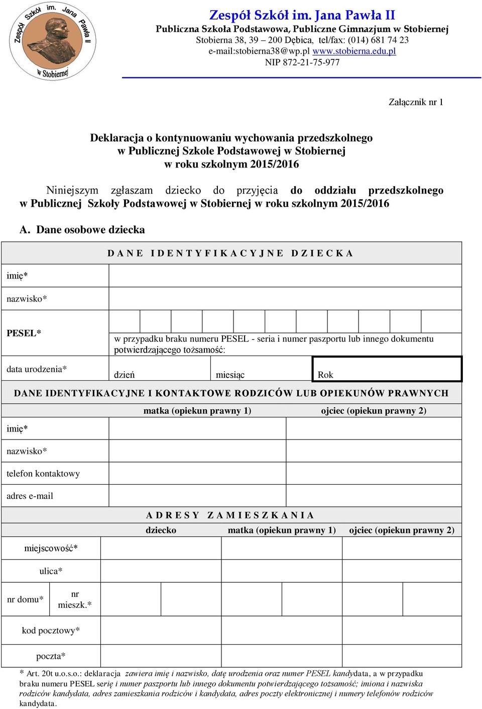 Dane osobowe dziecka nazwisko* D A N E I D E N T Y F I K A C Y J N E D Z I E C K A PESEL* data urodzenia* w przypadku braku numeru PESEL - seria i numer paszportu lub innego dokumentu