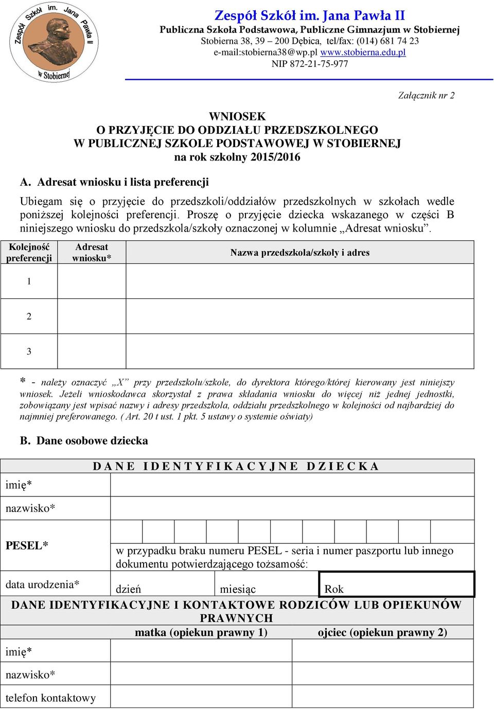 Proszę o przyjęcie dziecka wskazanego w części B niniejszego wniosku do przedszkola/szkoły oznaczonej w kolumnie Adresat wniosku.