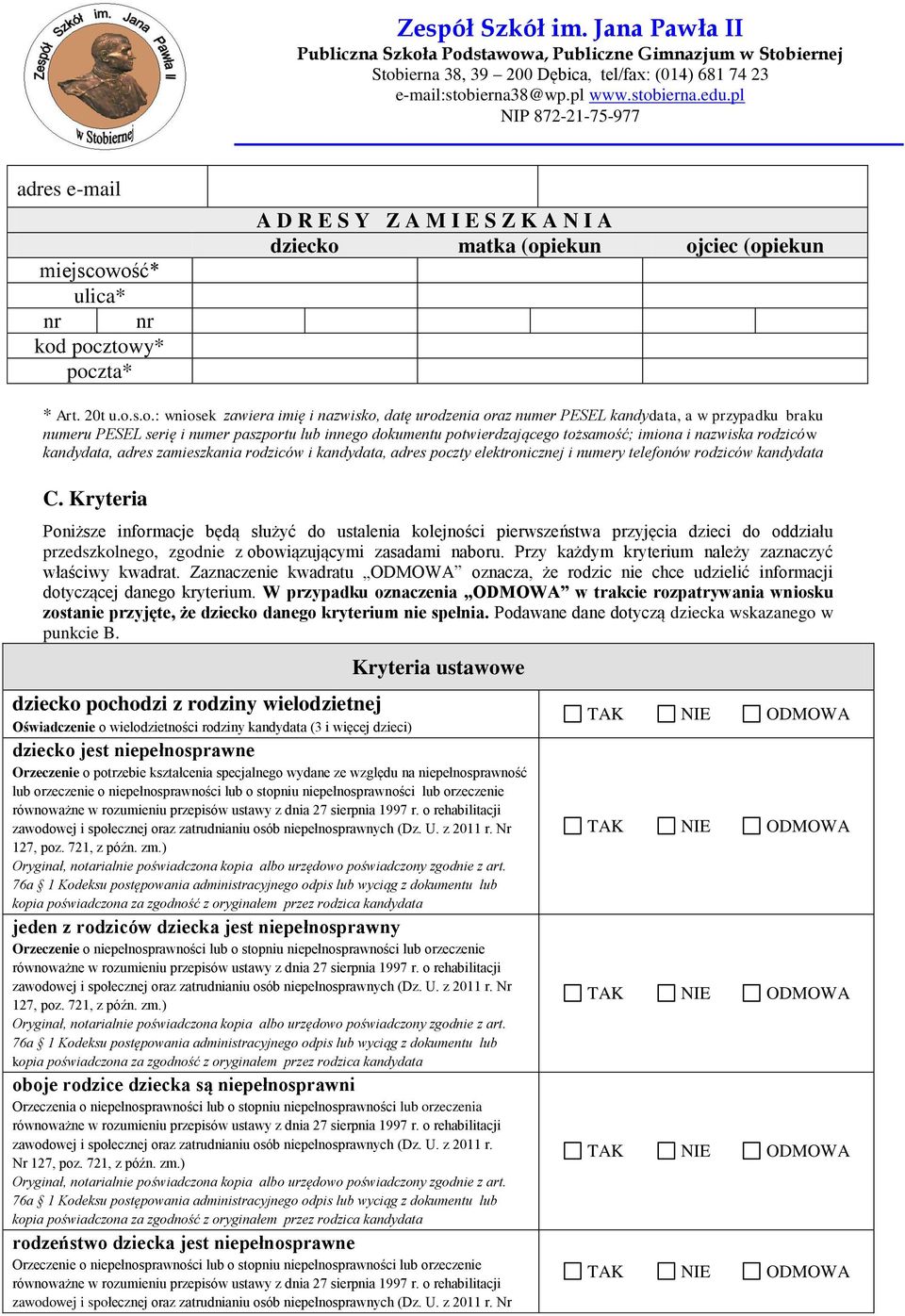 nazwisko, datę urodzenia oraz numer PESEL kandydata, a w przypadku braku numeru PESEL serię i numer paszportu lub innego dokumentu potwierdzającego tożsamość; imiona i nazwiska rodziców kandydata,