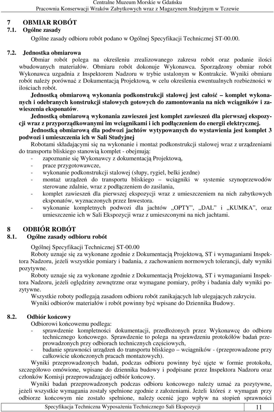 Sporządzony obmiar robót Wykonawca uzgadnia z Inspektorem Nadzoru w trybie ustalonym w Kontrakcie.