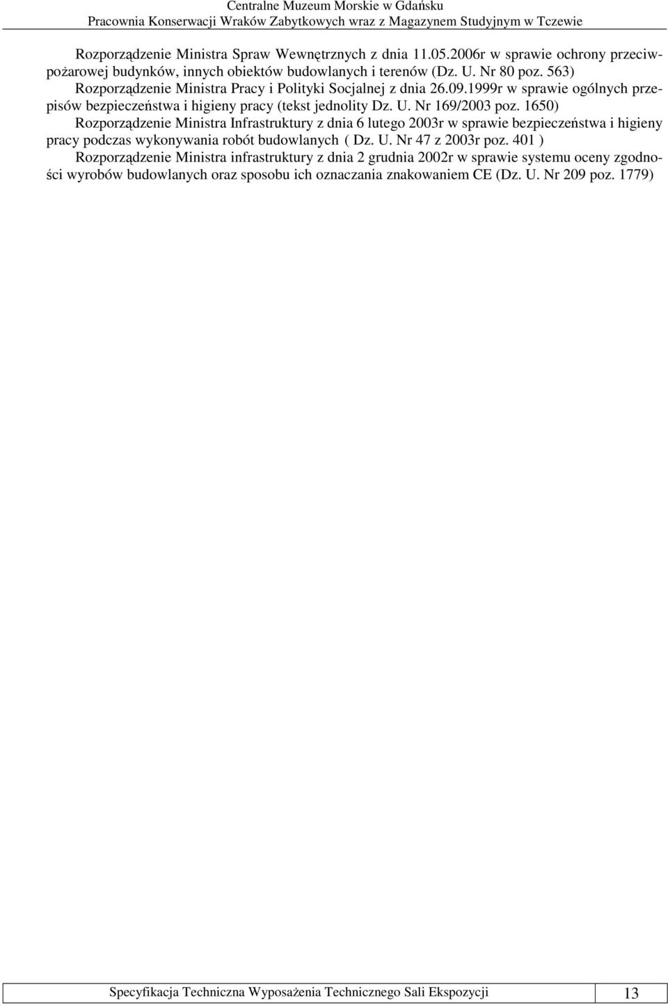 1650) Rozporządzenie Ministra Infrastruktury z dnia 6 lutego 2003r w sprawie bezpieczeństwa i higieny pracy podczas wykonywania robót budowlanych ( Dz. U. Nr 47 z 2003r poz.