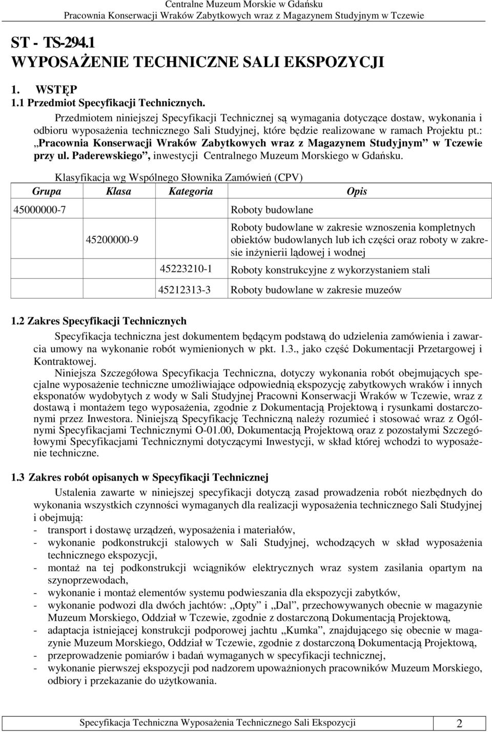 : Pracownia Konserwacji Wraków Zabytkowych wraz z Magazynem Studyjnym w Tczewie przy ul. Paderewskiego, inwestycji Centralnego Muzeum Morskiego w Gdańsku.