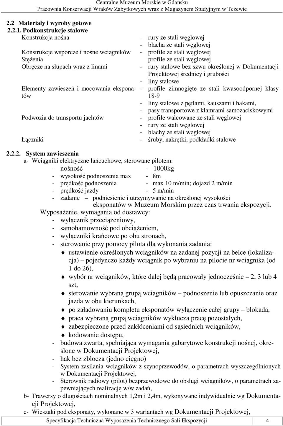 Łączniki - rury ze stali węglowej - blacha ze stali węglowej - profile ze stali węglowej profile ze stali węglowej - rury stalowe bez szwu określonej w Dokumentacji Projektowej średnicy i grubości -