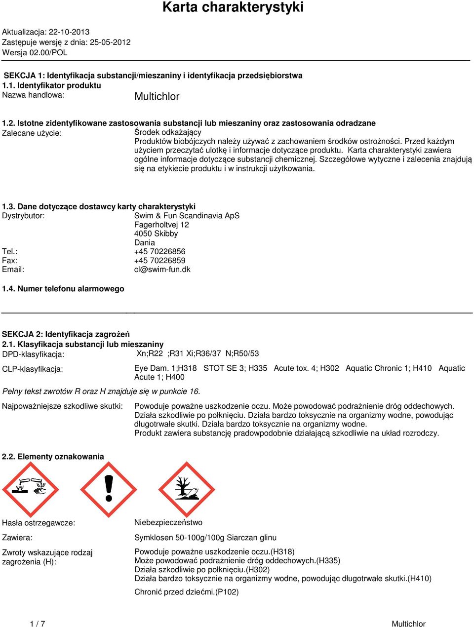 używać z zachowaniem środków ostrożności Przed każdym użyciem przeczytać ulotkę i informacje dotyczące produktu Karta charakterystyki zawiera ogólne informacje dotyczące substancji chemicznej