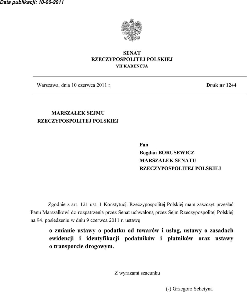 1 Konstytucji Rzeczypospolitej Polskiej mam zaszczyt przesłać Panu Marszałkowi do rozpatrzenia przez Senat uchwaloną przez Sejm Rzeczypospolitej Polskiej