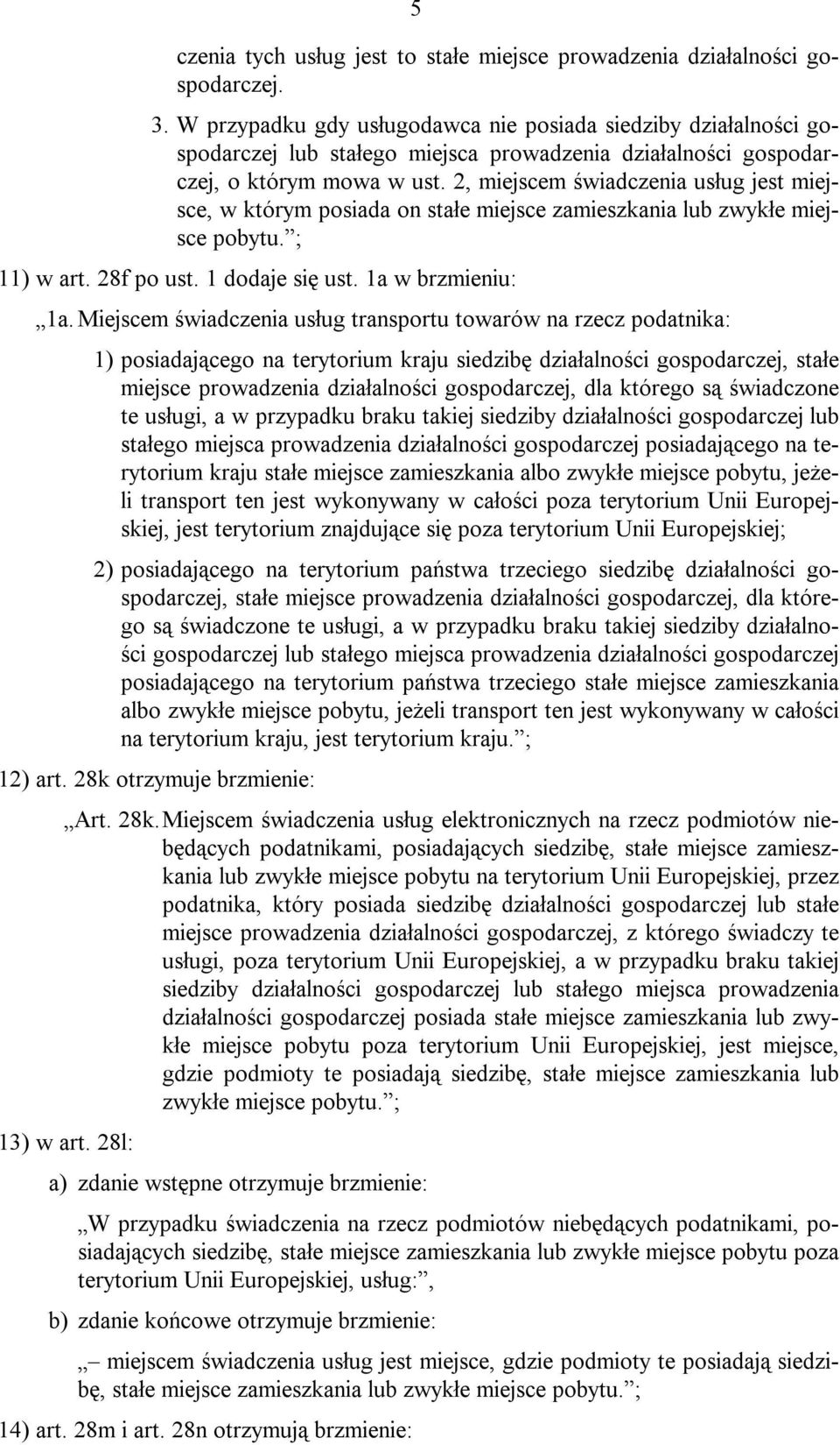 2, miejscem świadczenia usług jest miejsce, w którym posiada on stałe miejsce zamieszkania lub zwykłe miejsce pobytu. ; 11) w art. 28f po ust. 1 dodaje się ust. 1a w brzmieniu: 1a.