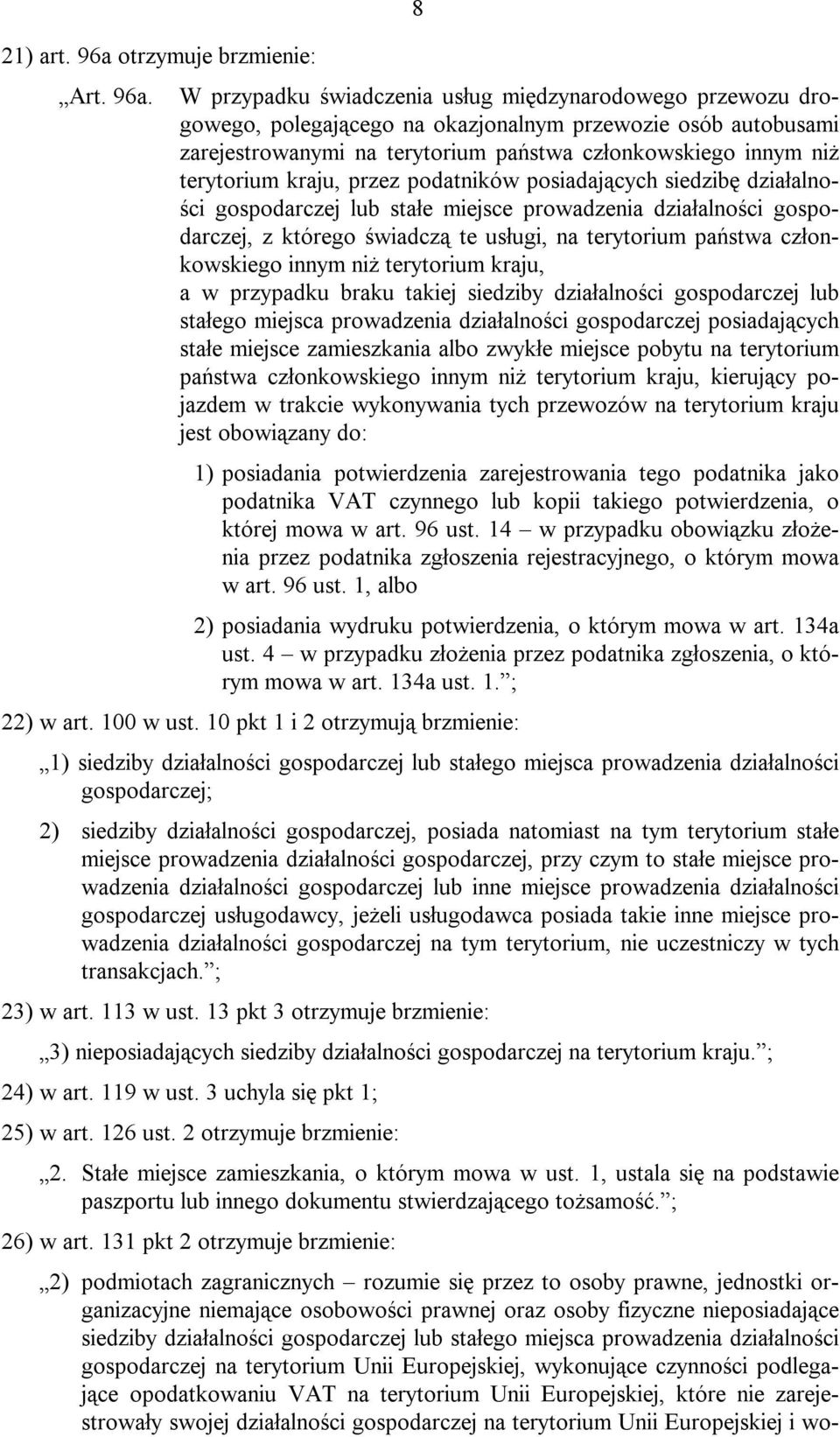 8 W przypadku świadczenia usług międzynarodowego przewozu drogowego, polegającego na okazjonalnym przewozie osób autobusami zarejestrowanymi na terytorium państwa członkowskiego innym niż terytorium