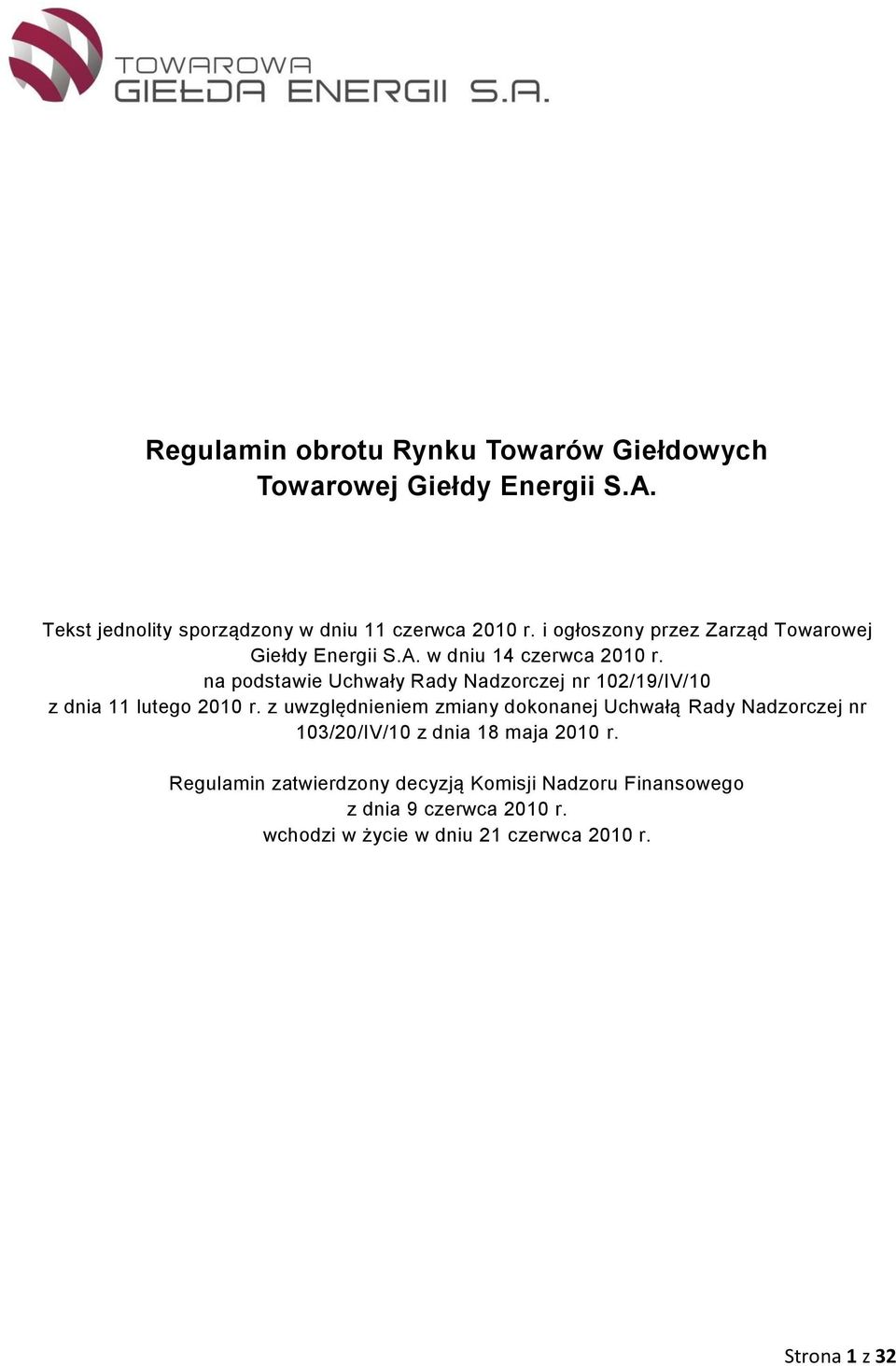 na podstawie Uchwały Rady Nadzorczej nr 102/19/IV/10 z dnia 11 lutego 2010 r.